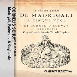 Cornelis Schuyt: Madrigali, Padovane & Gagliarde