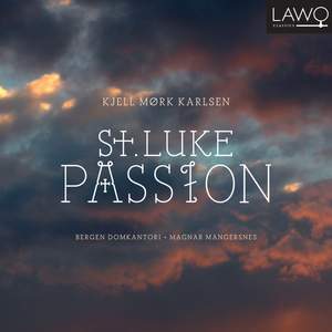 Karlsen, K M: St Luke Passion, Op. 153