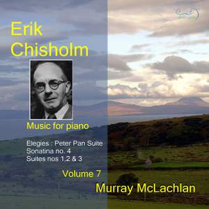 Piano Music of Erik Chisholm - Volume 7