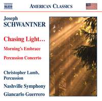 Joseph Schwantner: Chasing Light, Morning's Embrace & Percussion Concerto