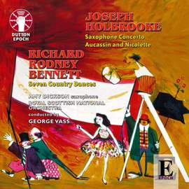 Holbrooke: Aucassin & Nicolette ballet music & Saxophone Concerto
