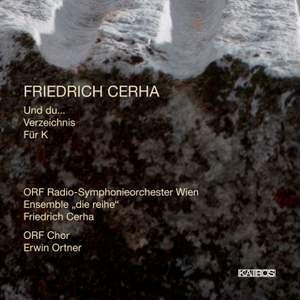 Friedrich Cerha: Und du…, Verzeichnis & Für K