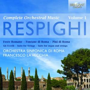 Respighi: Complete Orchestral Music Volume 1