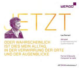 Ferrari, Luc: JETZT – oder wahrscheinlich ist dies mein Alltag, in der Verwirrung der Orte und der Augenblicke