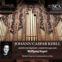 Johann Caspar Kerll: Complete Free Organ Works