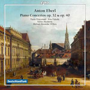 Anton Eberl: Piano Concertos opp. 32 & 40