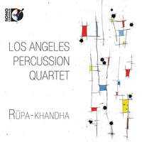 Los Angeles Percussion Quartet: Rūpa-khandha