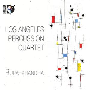 Los Angeles Percussion Quartet: Rūpa-khandha