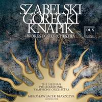 Gorecki, Szabelski & Knapik: Works for Orchestra