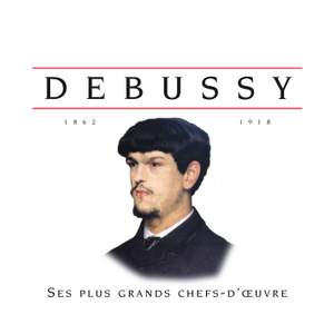 Debussy: Ses plus grands chefs d'oeuvre