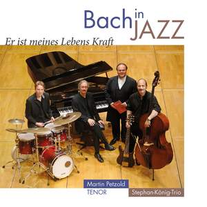 Bach in Jazz: Er ist mein Lebens Kraft
