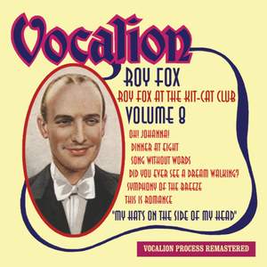 Roy Fox at the Kit-Cat Club - Vol.8: My Hat's on the Side of My Head