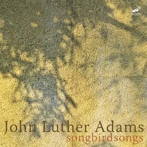 John Luther Adams: songbirdsongs