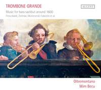 Trombone Grande: Music for bass sackbut around 1600