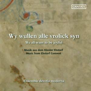 WE ALL WANT TO BE JOYFUL (Music from the Convents on the Luneburg Heath) (Ensemble Devotio Moderna, Volkhardt)