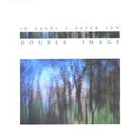 DOUBLE IMAGE: In Lands I Never Saw
