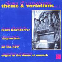 THEME AND VARIATIONS, Vol. 2: Franz Lehrndorfer Improvises on the New Organ in the Dome at Munich