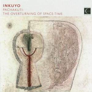 SOUTH AMERCIA Inkuyo: Pachakuti - The Overturning of Space-time