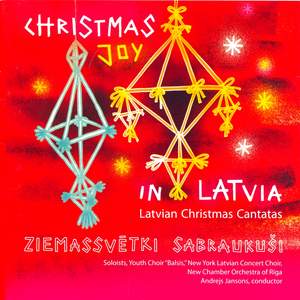 CHRISTMAS JOY IN LATVIA (Latvian Christmas Cantatas) (Balsis Youth Choir, New York Latvian Concert Choir, Jansons)