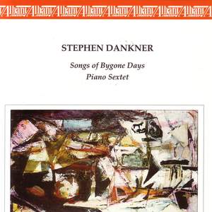 DANKNER, S.: Songs of Bygone Days / Piano Sextet (Eklund, Lebens)
