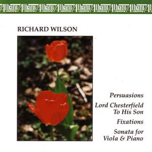 WILSON, R.: Persuasions / Lord Chesterfield to his Son / Fixations / Viola Sonata