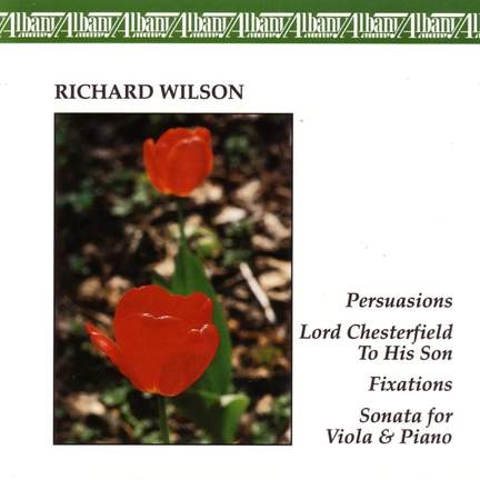 WILSON, R.: Persuasions / Lord Chesterfield to his Son / Fixations / Viola Sonata