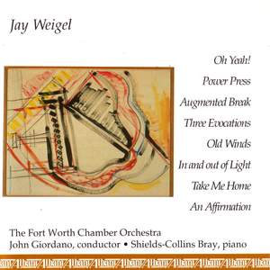 WEIGEL: Oh Yeah! / Power Press / Augmented Break / 3 Evocations / Old Winds / In and Out of Light / Take Me Home / An Affirmation