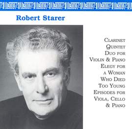 STARER, R.: Clarinet Quintet / Duo / Elegy for a Woman who Died too Young / Episodes