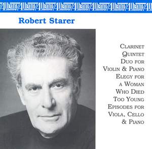 STARER, R.: Clarinet Quintet / Duo / Elegy for a Woman who Died too Young / Episodes