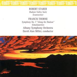 STARER, R.: Hudson Valley Suite / Evanescence / THORNE, F.: Symphony No. 7 / Simultaneities