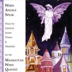 ZAIMONT, J.: When Angels Speak / WISNER, S.: Nocturne / MASLANKA, D.: Wind Quintet No. 2 / SUSSER, P.: Till Drumlin Waves (Manhattan Wind Quintet) Product Image