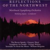 SHORT, G.: Raven Speaks (The) / MCKAY: Symphony for Seattle / BERGSMA: To Await the Moon