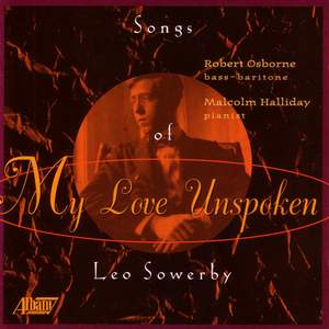 SOWERBY, L.: Songs (My Love Unspoken) (Osborne, Halliday)