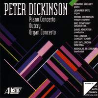 Peter Dickinson: Piano Concerto, Outcry & Organ Concerto