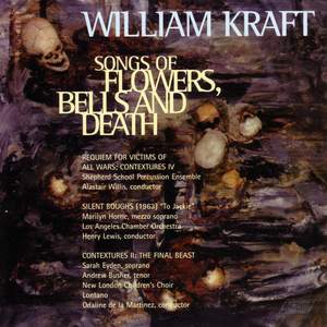 KRAFT, W.: Songs of Flowers, Bells and Death / Silent Boughs / Contextures II: The Final Beast
