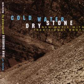 CHAMBERS, E.: Cold Water, Dry Stone / 3 Tannahill Songs / Crossroads Songs / Come Down Heavy! / The Fire Hose Reel (Quorum)