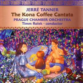 TANNER, J.: Kona Coffee Cantata (The) (Complete)