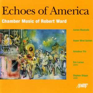 WARD, R.: Echoes of America / Appalachian Ditties and Dances / Raleigh Divertimento / Dialogues