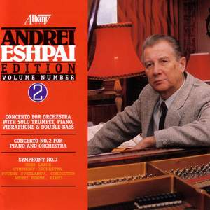 ESHPAI, A.: Andrei Eshpai Edition, Vol. 2 - Concerto for Orchestra / Piano Concerto No. 2 / Symphony No. 7