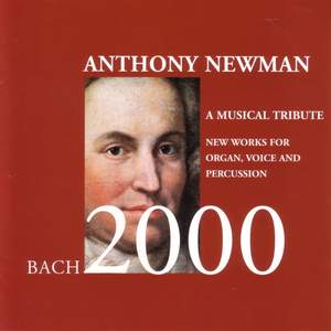 NEWMAN, A.: Bach 2000 - A Musical Tribute (Ossenfort, McConnell, Newman)