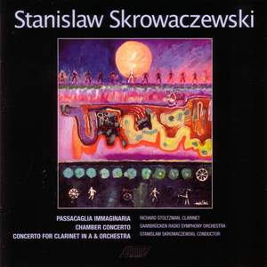SKROWACZEWSKI, S.: Passacaglia Immaginaria / Chamber Concerto / Clarinet Concerto (Stoltzman, Saarbrucken Radio Symphony, Skrowaczewski)