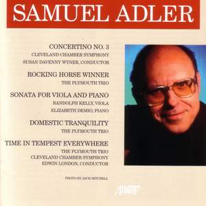 ADLER, S.: Concertino No. 3 / Rocking Horse Winner / Viola Sonata / Domestic Tranquility / Time in Tempest Everywhere