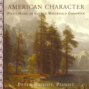 CHADWICK: American Character - Piano Music of George Whitefield Chadwick
