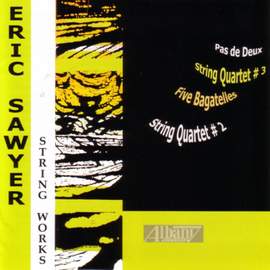 SAWYER: String Quartets Nos. 2 and 3 / 5 Bagatelles / Pas de Deux