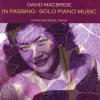 MACBRIDE, D.: In Passing / Piano Sonata No. 1 / Still Nights Thoughts / For Watson Morrison / For Wen-Chao Macbridge / Chartres