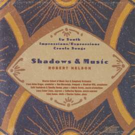 NELSON, R.: Shadows and Music / Creole Songs / Up South / Impressions / Expressions
