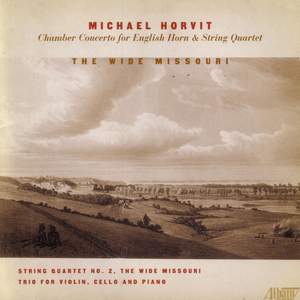 HORVIT, M.: Chamber Concerto for English Horn and String Quartet / Piano Trio / The Wide Missouri (Esterhazy Quartet)