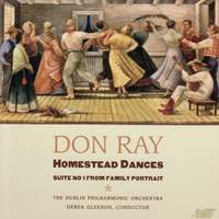 RAY, D.B.: Homestead Dances / Family Portrait (Dublin Philharmonic, Gleeson)