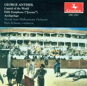 Antheil: Capital of the World, Symphony No. 5, 'Joyous' & Archipelago, 'Rhumba'