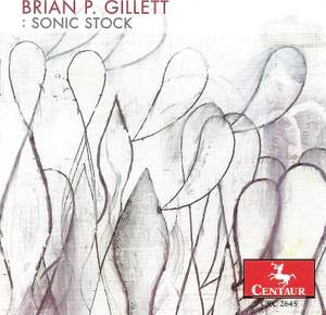 Gillett, B.: Sonic Stock / A Little Morning Music / Television, Industry, Pee / Music To Dress By